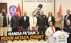 Manisa FK Emniyet Müdürü Aktaş’ı ziyaret etti