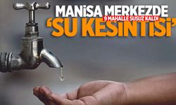 Manisa merkezde 9 mahallede su kesintisi