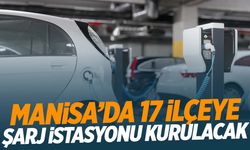 Manisa’da 17 ilçeye araç şarj istasyonları kurulacak!