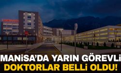 Manisa’da 7 Ekim 2024 Pazartesi günü görevli doktorlar belli oldu!