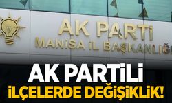 Manisa’da AK Partili ilçe teşkilatlarında değişiklik