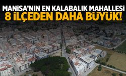 Manisa'nın En Kalabalık Mahallesi 8 İlçeden Daha Büyük!