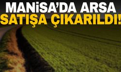 Manisa’da imarlı arsa satışa çıkarıldı