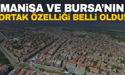 Manisa’yla Bursa’nın ortak özelliği belli oldu!