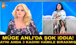 Müge Anlı’da şok iddia! Aynı anda üç kadını hamile bırakmış