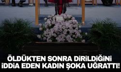 Öldükten sonra dirildiğini iddia eden kadının anlattıkları şaşkına çevirdi