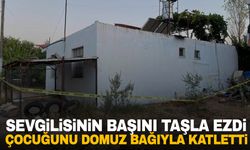 Sevgilisinin başını taşla ezip parmaklarını kesti… Çocuğunu domuz bağıyla katletti