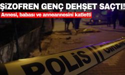 Şizofren genç ailesini katletti!