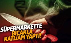 Süpermarkette katliam… Önüne geleni bıçakladı!