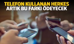 Telefon Sahipleri Tedirgin! Herkes Artık Bu Farkı Ödeyecek!