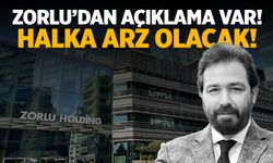 Zorlu'dan Açıklama Var: Halka Arz Tarihi Belli Oldu