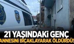 21 yaşındaki genç annesini bıçaklayarak öldürdü!