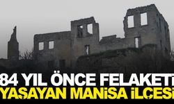 84 yıl önce felaketi yaşayan Manisa ilçesi…