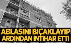 Ablasını bıçakladı, ardından intihar etti