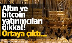 Altın ve bitcoin yatırımcıları dikkat! Ortaya çıktı...