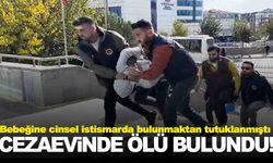 Bebeğine cinsel istismarda bulunan baba cezaevinde ölü bulundu