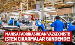 CEO'dan açıklama! Manisa fabrikasından vazgeçmişti! İşten çıkarmalar gündemde...