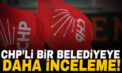 CHP’li bir belediyeye daha inceleme başlatıldı