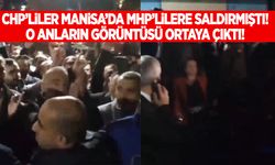 CHP'liler Manisa'da MHP'lilere saldırmıştı! İşte o anlar!