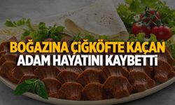 Çiğköfte yerken canından oldu!