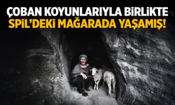 Çobanın koyunlarıyla birlikte yaşadığı Spil Dağı mağarası!