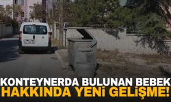 Çöp konteynerinde bebek bulunmuştu… Yeni gelişme yaşandı