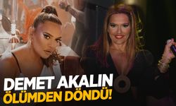 Demet Akalın’dan itiraf: Ölümden döndüm