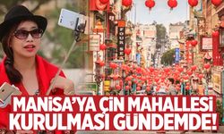 Manisa’ya ‘Çin Mahallesi’ kurulması gündemde! Çin Mahallesi Manisa’ya ne getirir, ne götürür?