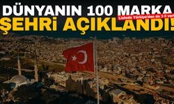 Dünyanın "100 marka şehri" açıklandı! Türkiye’den 3 il var