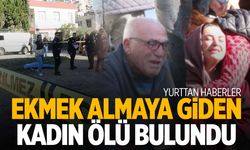 Ekmek almaya giden kadının boş bir arazide cansız bedeni bulundu