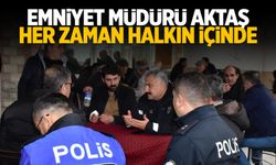 Emniyet Müdürü Fahri Aktaş halkın içinde