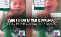 Eşini görüntülü arayıp çocuğunun boğazına bıçak dayadı