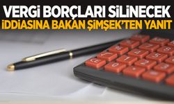 Vergi borçları silinecek mi? Bakan Şimşek açıkladı