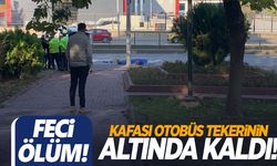 Gaziantep’te feci ölüm… Kafası otobüsün tekerleğinin altında kaldı