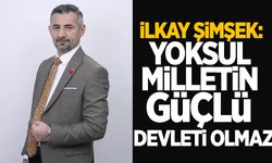 İlkay Şimşek: Yoksul milletin güçlü devleti olmaz