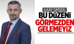 İlkay Şimşek: Bu düzeni görmezden gelemeyiz