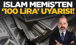 İslam Memiş'ten dolar için '100 lira' uyarısı