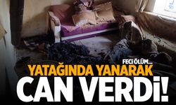 Kahreden olay! Yatağında yanarak can verdi!