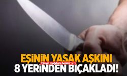 Kocaeli’de eşinin yasak aşkını 8 yerinden bıçakladı!