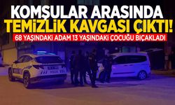 Komşuların temizlik kavgası: 68 yaşındaki adam 13 yaşındaki çocuğu bıçakladı!