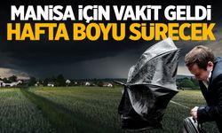 Manisa İçin Vakit Geldi Çattı! Hafta Boyu Sürecek…