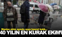 Manisa son 40 yılın en kurak Ekim’ini yaşadı!