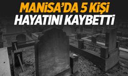 Manisa’da 5 kişi hayatını kaybetti | 12 Kasım 2024 Manisa’da hayatını kaybedenler