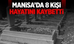 Manisa’da 8 vatandaşımız hayatını kaybetti