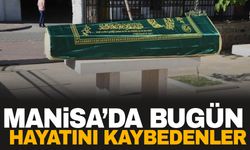 Manisa’da bugün beş vatandaşımız hayatını kaybetti