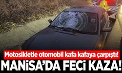 Manisa’da feci kaza! Motosikletle otomobil kafa kafaya çarpıştı