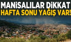 Manisa’da hafta sonu plan yapacaklar dikkat!