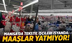 Manisa’da Tekstil İşçileri İsyanda: Maaşlar Yatmıyor Sesimizi Duyun!