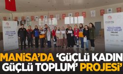 Manisalı kadınlara “Güçlü kadın güçlü toplum” projesi