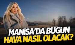 Manisalılar Dikkat! Bugün Güneşe Aldanmayın! Neredeyse Tek Hanede…